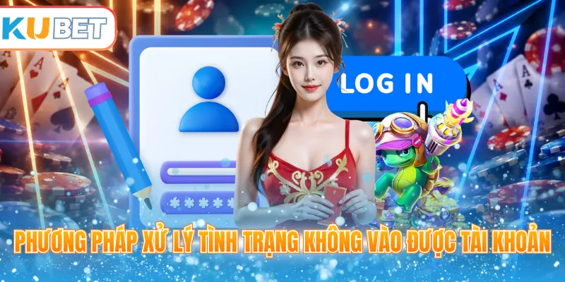 Phương pháp xử lý tình trạng không vào được tài khoản